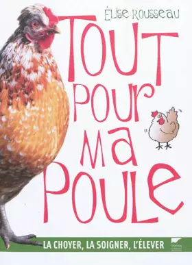 Couverture du produit · Tout pour ma poule : La choyer, la soigner, l'élever