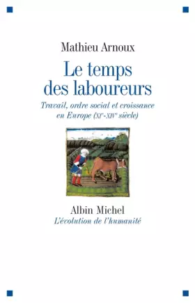 Couverture du produit · Le Temps des laboureurs: Travail, ordre social et croissance en Europe (XIè-XIVè siècle)