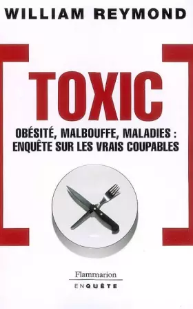 Couverture du produit · Toxic : Obésité, malbouffe, maladie : enquête sur les vrais coupables