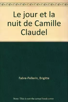 Couverture du produit · Le Jour et la nuit de Camille Claudel