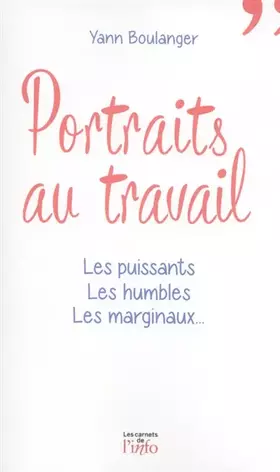 Couverture du produit · Portraits au travail - Les puissants, les humbles, les marginaux...