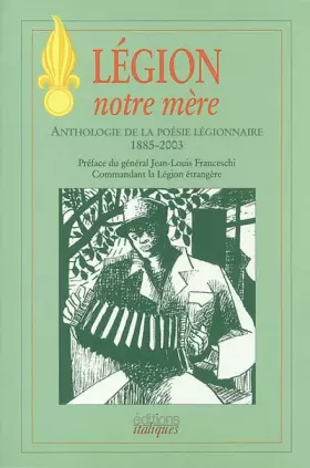 Couverture du produit · Légion notre mère : Anthologie de la poésie légionnaire, 1885-2003