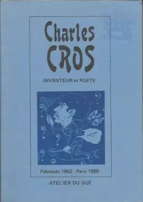 Couverture du produit · Charles Cros, inventeur et poète : Fabrezan 1842-Paris 1888, [célébrations du centenaire