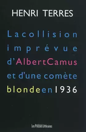Couverture du produit · La collision imprévue d'Albert Camus et d'une comète blonde en 1936