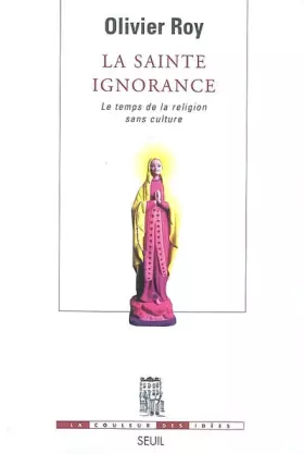 Couverture du produit · La sainte ignorance : Le temps de la religion sans culture