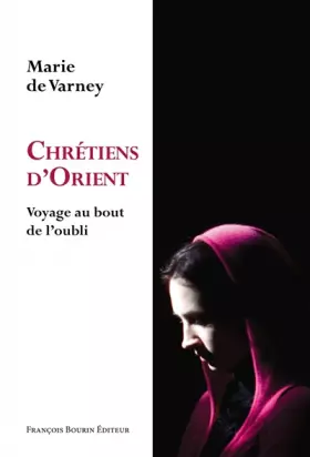 Couverture du produit · Chrétiens d'Orient : Voyage au bout de l'oubli