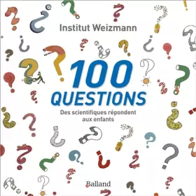 Couverture du produit · 100 questions - Des scientifiques répondent aux enfants: Des scientifiques répondent aux enfants
