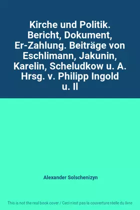 Couverture du produit · Kirche und Politik. Bericht, Dokument, Er-Zahlung. Beiträge von Eschlimann, Jakunin, Karelin, Scheludkow u. A. Hrsg. v. Philipp