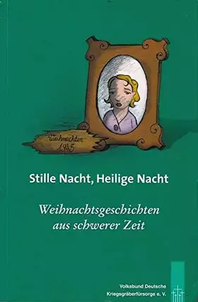 Couverture du produit · Stille Nacht, Heilige Nacht - Weihnachtsgeschichten aus schwerer Zeit - Erzählt von Freunden und Förderern des Volksbundes Deut