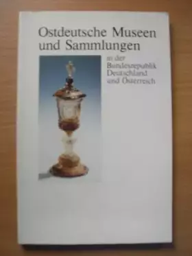 Couverture du produit · Ostdeutsche Museen und Sammlungen in der Bundesrepublik Deutschland und Österreich Schriftreihe zur ostdeutschen Kultur
