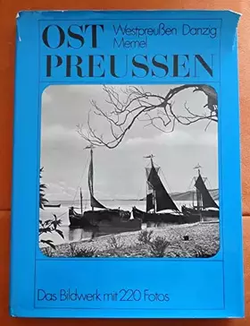 Couverture du produit · Ostpreussen mit Westpreussen, Danzig und Memel.. Ein Bildwerk der unvergessenen Heimat.