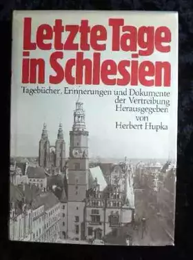 Couverture du produit · Letzte Tage in Schlesien : Tagebücher, Erinnerungen u. Dokumente d. Vertreibung.
