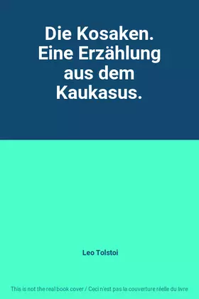 Couverture du produit · Die Kosaken. Eine Erzählung aus dem Kaukasus.
