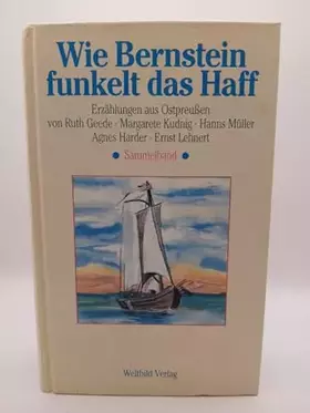 Couverture du produit · Wie Bernstein funkelt das Haff (Erzählungen aus Ostpreussen- Sammelband).