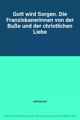 Couverture du produit · Gott wird Sorgen. Die Franziskanerinnen von der Buße und der christlichen Liebe