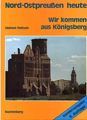Couverture du produit · Wir kommen aus Königsberg. Nord-Ostpreußen heute