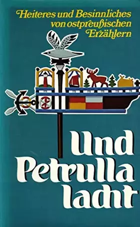 Couverture du produit · Und Petrulla lacht. Heiteres und Besinnliches von ostpreußischen Erzählern