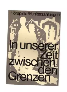 Couverture du produit · In unserer Zeit, Zwischen den Grenzen. Zwölf Hörspiele und Funkerzählungen