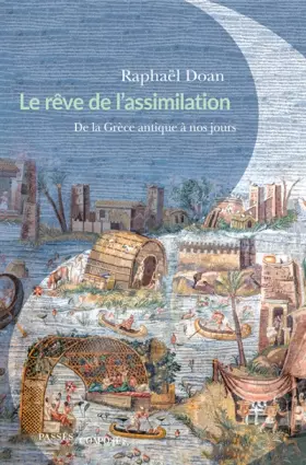 Couverture du produit · Le Rêve de l'assimilation: De la Grèce antique à nos jours