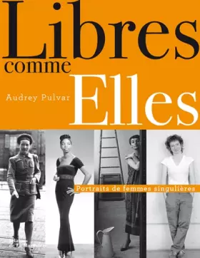Couverture du produit · Libres comme Elles : Portraits de femmes singulières