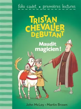 Couverture du produit · Tristan chevalier débutant. 2 : Maudit magicien ! - Folio Cadet Premières Lectures - Je lis tout seul - de 6 à 8 ans
