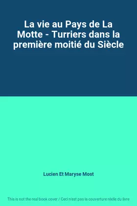 Couverture du produit · La vie au Pays de La Motte - Turriers dans la première moitié du Siècle