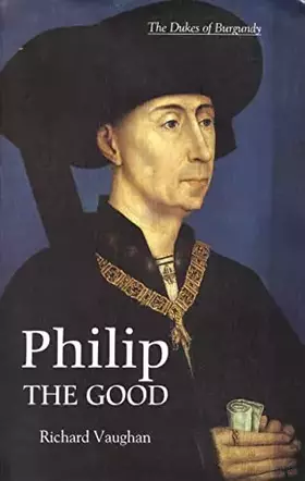 Couverture du produit · Philip the Good: The Apogee of Burgundy (History of Valois Burgundy)