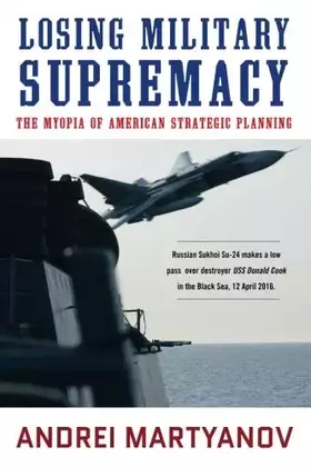 Couverture du produit · Losing Military Supremacy: The Myopia of American Strategic Planning