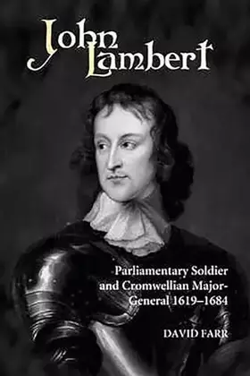 Couverture du produit · John Lambert, Parliamentary Soldier and Cromwellian Major-General, 1619-1684