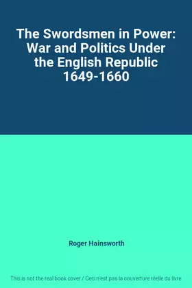Couverture du produit · The Swordsmen in Power: War and Politics Under the English Republic 1649-1660