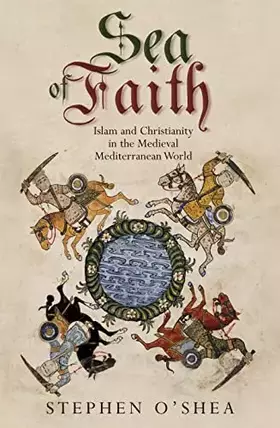 Couverture du produit · Sea of Faith: Islam and Christianity in the Medieval Mediterranean World