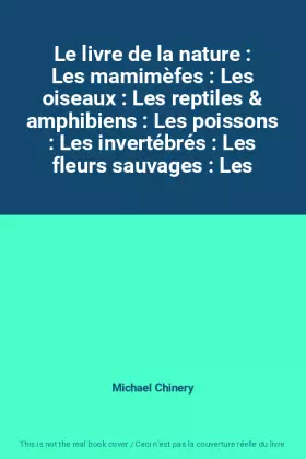 Couverture du produit · Le livre de la nature : Les mamimèfes : Les oiseaux : Les reptiles & amphibiens : Les poissons : Les invertébrés : Les fleurs s