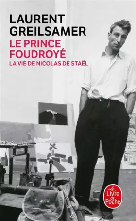 Couverture du produit · Le Prince foudroyé : La vie de Nicolas de Staël