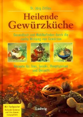 Couverture du produit · Heilende Gewürzküche: Gesundheit und Wohlbefinden durch die sanfte Wirkung von Gewürzen - Rezepte für Tees, Snacks, Hauptspeise