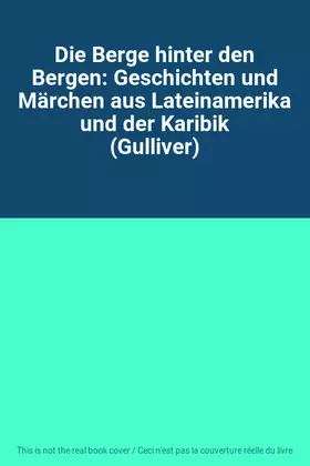 Couverture du produit · Die Berge hinter den Bergen: Geschichten und Märchen aus Lateinamerika und der Karibik (Gulliver)