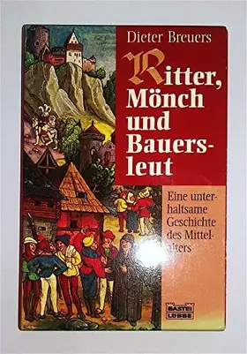 Couverture du produit · Ritter, Mönch und Bauersleut: Eine unterhaltsame Geschichte des Mittelalters (Allgemeine Reihe. Bastei Lübbe Taschenbücher)