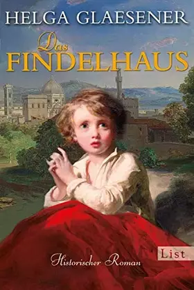 Couverture du produit · Das Findelhaus: Historischer Roman (Die Toskana-Trilogie, Band 3)