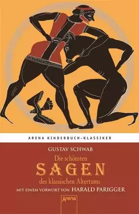 Couverture du produit · Die schönsten Sagen des klassischen Altertums. Mit einem Vorwort von Harald Parigger: Arena Kinderbuch-Klassiker