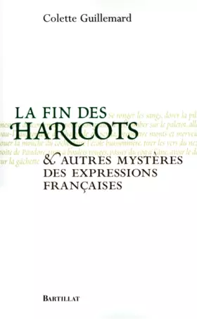 Couverture du produit · La Fin des haricots et autres mystères des expressions françaises