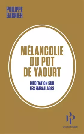 Couverture du produit · Mélancolie du pot de yaourt - Méditation sur les emballages