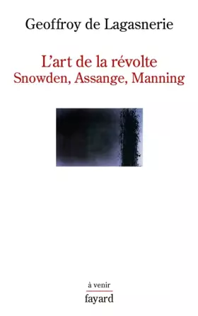 Couverture du produit · L'art de la révolte: Snowden, Assange, Manning