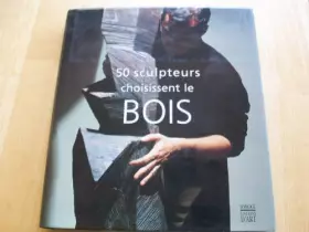 Couverture du produit · 50 sculpteurs choisissent le bois