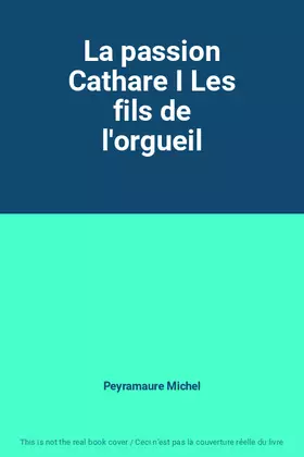 Couverture du produit · La passion Cathare I Les fils de l'orgueil