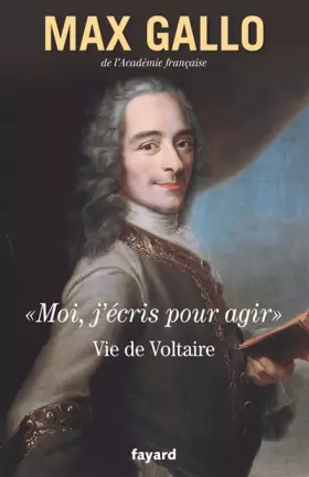 Couverture du produit · Moi, j'écris pour agir : Vie de Voltaire
