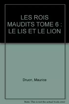 Couverture du produit · Les rois maudits, tome 6 : Le Lys et le lion