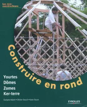 Couverture du produit · Construire en rond: Yourtes, Dômes, Zômes, Ker-terre
