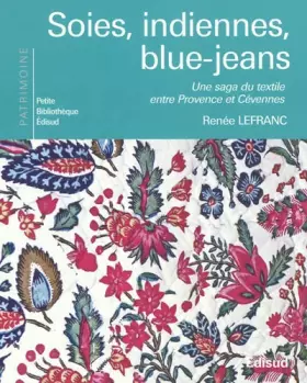 Couverture du produit · Soies, indiennes, blue-jeans: Une saga du texile entre Provence et Cévennes