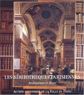 Couverture du produit · Les bibliothèques parisiennes. Architecture et décor
