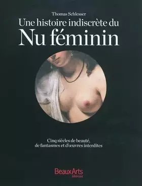 Couverture du produit · Une histoire indiscrète du Nu féminin: Cinq siècles de beauté, de fantasmes et d'oeuvres interdites