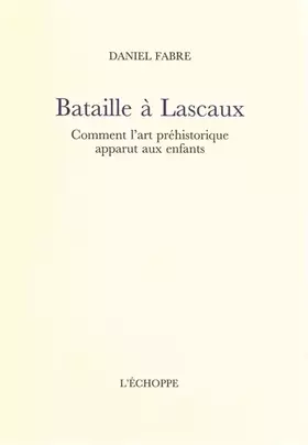 Couverture du produit · Bataille à Lascaux: Comment l'art préhistorique apparut aux enfants